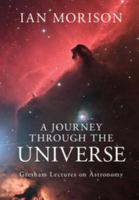 A Journey Through the Universe: Gresham Lectures on Astronomy 1107073464 Book Cover
