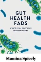 Gut Health Fads: What's Real, What's Not, and What Works B0F5N4D9G1 Book Cover