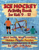 Ice Hockey Activity Book For Kids 9-12 | Word Search, Word Scrambles, Hidden Picture Puzzles, Mazes, Cryptograms & More For Girls And Boys: Puzzles ... Books For 9 - 12 Year Old Boys And Girls) 0988476754 Book Cover