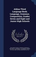 Aldine Third Language Book; Language, Grammar, Composition, Grades Seven and Eight and Junior High Schools 1019263695 Book Cover