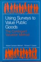 Using Surveys to Value Public Goods: The Contingent Valuation Method (Resources for the Future) 0915707322 Book Cover
