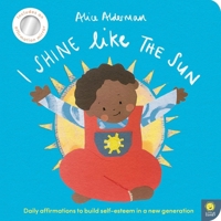 I Shine Like the Sun: Daily Affirmations to Build Self-Esteem in a New Generation 1636551351 Book Cover