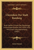 Chroniken Der Stadt Bamberg: Erste Halfte Chronik Des Bamberger Immunitatenstreites Von 1430-1435 Mit Einem Urkundenanhang (1907) 1160829780 Book Cover