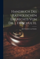 Handbuch des katholischen Eherechts von Dr. J. Fr. Schulte. 1021917265 Book Cover