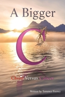 A Bigger C: Christ Versus Cancer B0CWDH1LRW Book Cover