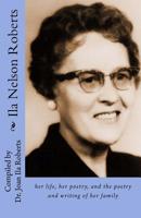 Ila Nelson Roberts: her life, her poetry, and the poetry and writing of her family 1502393530 Book Cover