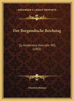 Der Burgundische Reichstag: Zu Amberieux Vom Jahr 501 (1861) 1149629622 Book Cover