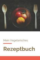 Mein Vegetarisches Rezeptbuch: A5 rezeptbuch zum selberschreiben vegetarisch kochbuch rezepte schreiben sch�ne Geschenkidee gesund Ern�hrung 1079218254 Book Cover