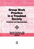 Group Work Practice in a Troubled Society: Problems and Opportunities 1560249625 Book Cover