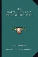 The Happenings Of A Musical Life 1276024282 Book Cover