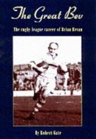 The Great Bev : The Rugby League Career of Brian Bevan 190365906X Book Cover