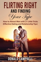 Flirting Right and Finding Your Type: How to Attract Men with 21 Little Tricks (Effective Dating and Relationship Tips) 1087375258 Book Cover