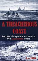 A Treacherous Coast: Ten Tales of Shipwreck and Survival from Queensland Waters 0645348414 Book Cover