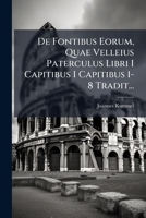 De Fontibus Eorum, Quae Velleius Paterculus Libri I Capitibus I Capitibus 1-8 Tradit... 1279345950 Book Cover