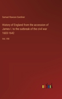 History of England From the Accession of James I. to the Outbreak of the Civil War, 1603-1642; Volume 8 1016585160 Book Cover