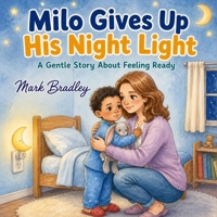 Milo Gives Up His Night Light: A Gentle Story About Feeling Ready (Milo and Pippin) B0HGBXN5CX Book Cover