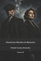 Hometown Murders & Mysteries: Pulaski County | Volume III: Pulaski County, Kentucky B0HC8PY544 Book Cover