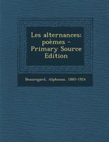 Les alternances; poèmes - Primary Source Edition 1294050818 Book Cover