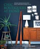 Chic Boutiquers at Home: Interiors inspiration and expert advice from creative online sellers 1849756643 Book Cover