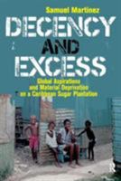 Decency And Excess: Global Aspirations And Material Deprivation on a Caribbean Sugar Plantation 1594511888 Book Cover