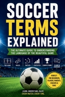 Soccer Terms Explained: A Beginner-Friendly Guide to the Language of the Beautiful Game—Understand Every Rule, Position, Tactic, Statistic, and Match ... Confidence (Modern Football Mastery Series) B0H8JV37JG Book Cover