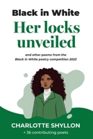 Her locks unveiled: poems from the Black in White poetry competition 2023 1787920305 Book Cover