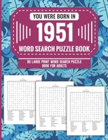 You Were Born In 1951: Word Search Puzzle Book For Adults: Large Print 85 Word Search Puzzles For Seniors And All Others Puzzle Fans With Solution To Enjoy Free Time (1500+ Random Words) Volume 32 B09T833C38 Book Cover