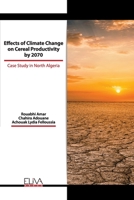 EFFECTS OF CLIMATE CHANGE ON CEREAL PRODUCTIVITY BY 2070: CASE STUDY IN NORTH ALGERIA 1636480748 Book Cover