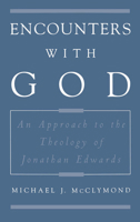 Encounters with God: An Approach to the Theology of Jonathan Edwards (Religion in America) 0195118227 Book Cover