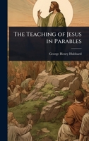 The Teaching of Jesus in Parables 102368960X Book Cover