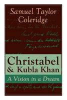 Christabel: ; Kubla Khan, a Vison; the Pains of Sleep 8027331226 Book Cover