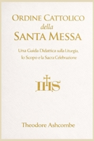 Ordine Cattolico della Santa Messa: Una guida educativa alla liturgia, allo scopo e alla celebrazione sacra (Italian Edition) B0GK75VZNM Book Cover