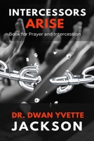 Intercessors Arise: Book for Prayer and intercessors B0BMTXT587 Book Cover