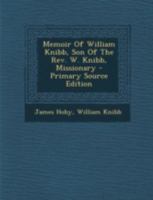 Memoir Of William Knibb, Son Of The Rev. W. Knibb, Missionary 1021291641 Book Cover