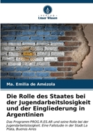 Die Rolle des Staates bei der Jugendarbeitslosigkeit und der Eingliederung in Argentinien (German Edition) 6206603385 Book Cover