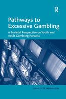Pathways to Excessive Gambling: A Societal Perspective on Youth and Adult Gambling Pursuits 1409404315 Book Cover