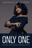 Only One: How to Be a Bad Ass Boss in Corporate America 1733584870 Book Cover
