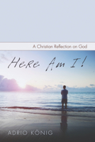 Here Am I!: A Christian Reflection on God 1610975553 Book Cover