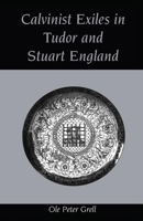 Calvinist Exiles in Tudor and Stuart England 1859283403 Book Cover