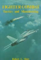 Fighter Combat: Tactics and Maneuvering 0870210599 Book Cover