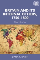 Britain and its internal others, 1750–1800: Under rule of law 1526164957 Book Cover