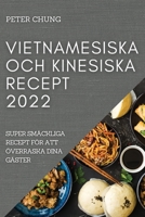 Vietnamesiska Och Kinesiska Recept 2022: Super Smäckliga Recept För Att Överraska Dina Gäster 1837520070 Book Cover