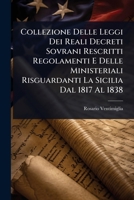 Collezione Delle Leggi Dei Reali Decreti Sovrani Rescritti Regolamenti E Delle Ministeriali Risguardanti La Sicilia Dal 1817 Al 1838 (Italian Edition) 1024486397 Book Cover
