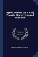 Hymns Selected [By H. Rice] from the Church Hymn and Tune Book - Primary Source Edition 1297925114 Book Cover