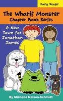 The Whatif Monster Chapter Book Series: A New Town for Jonathan James 1952013518 Book Cover