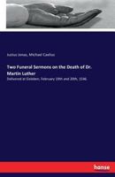 Two Funeral Sermons on the Death of Dr. Martin Luther: Delivered at Eisleben, February 19Th and 20Th, 1546 3337412785 Book Cover