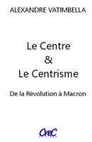 Le Centre et le Centrisme: De la Révolution à Macron 1979556008 Book Cover