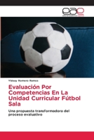 Evaluación Por Competencias En La Unidad Curricular Fútbol Sala: Una propuesta transformadora del proceso evaluativo 6203031577 Book Cover