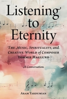 Listening to Eternity: The Music, Spirituality, and Creative World of Composer Tommie Haglund 0877853665 Book Cover