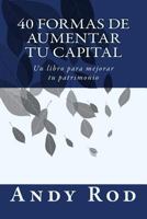 40 Formas de Aumentar Tu Capital: Un Libro Para Mejorar Tu Patrimonio 1329875931 Book Cover